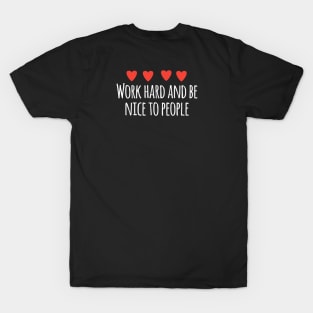 Work hard and be nice to people T-Shirt